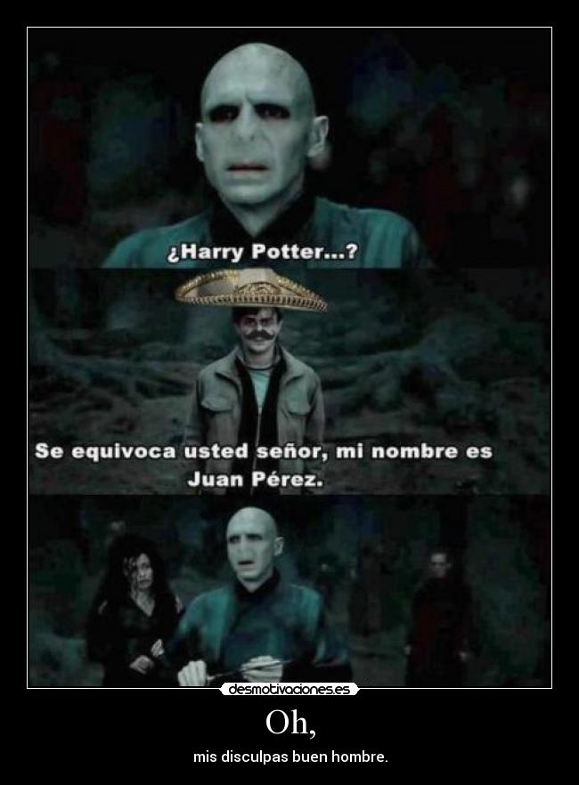 Oh, - mis disculpas buen hombre.