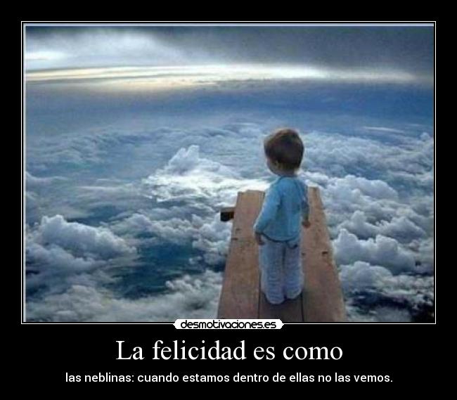 La felicidad es como -