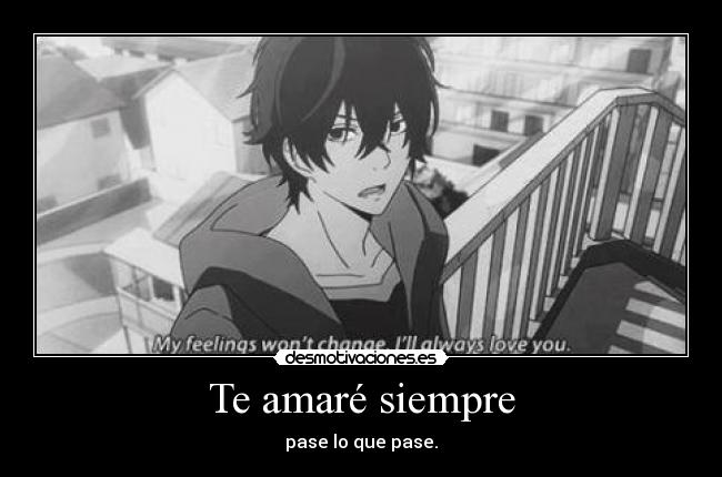 Te amaré siempre - pase lo que pase.