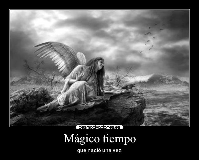 Mágico tiempo - que nació una vez.