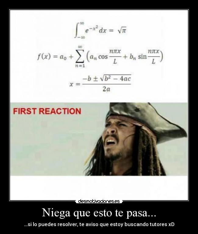 Niega que esto te pasa... - ...si lo puedes resolver, te aviso que estoy buscando tutores xD