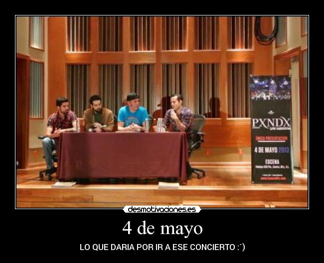 4 de mayo - LO QUE DARIA POR IR A ESE CONCIERTO :´)