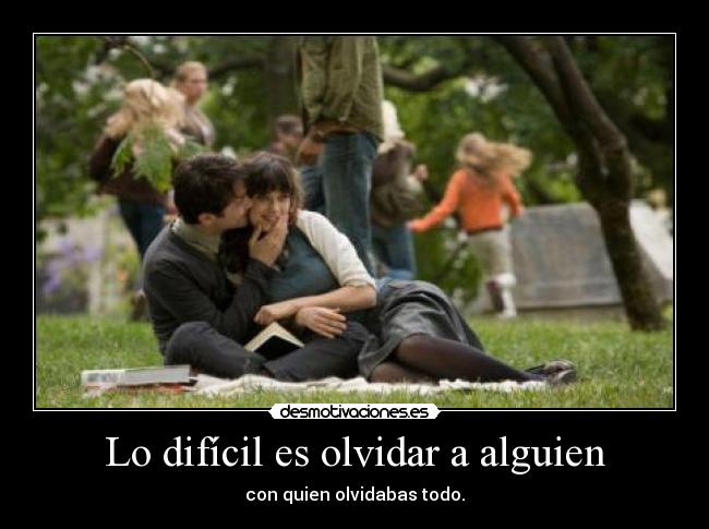 Lo difícil es olvidar a alguien -