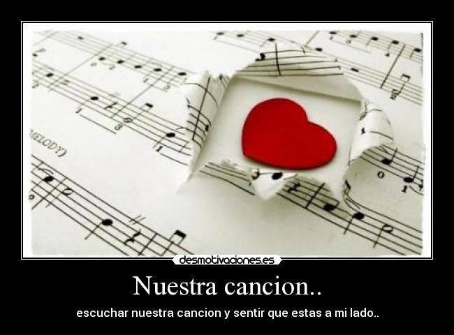 Nuestra cancion.. - escuchar nuestra cancion y sentir que estas a mi lado..