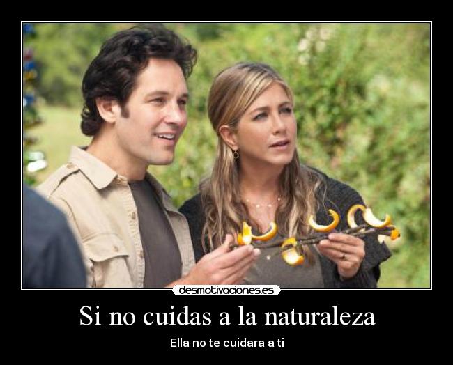 Si no cuidas a la naturaleza -