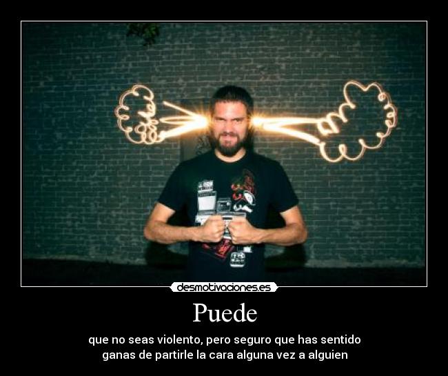 carteles violencia partir cara sentir ganas desmotivaciones