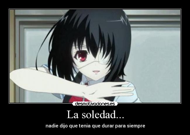 La soledad... - nadie dijo que tenia que durar para siempre