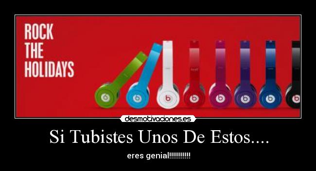 Si Tubistes Unos De Estos.... - eres genial!!!!!!!!!!!