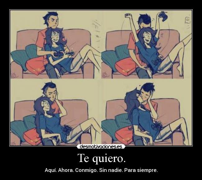 Te quiero. -