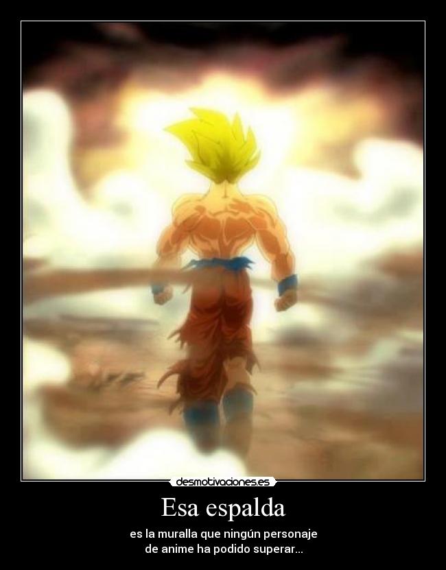 Esa espalda - es la muralla que ningún personaje
de anime ha podido superar...