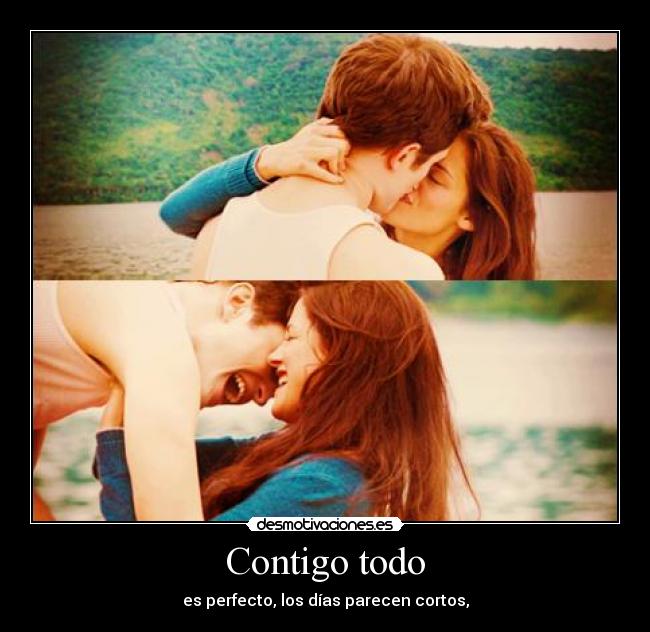 Contigo todo - es perfecto, los días parecen cortos,