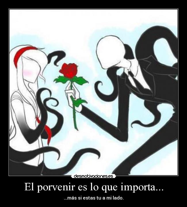 El porvenir es lo que importa... - ...más si estas tu a mi lado.