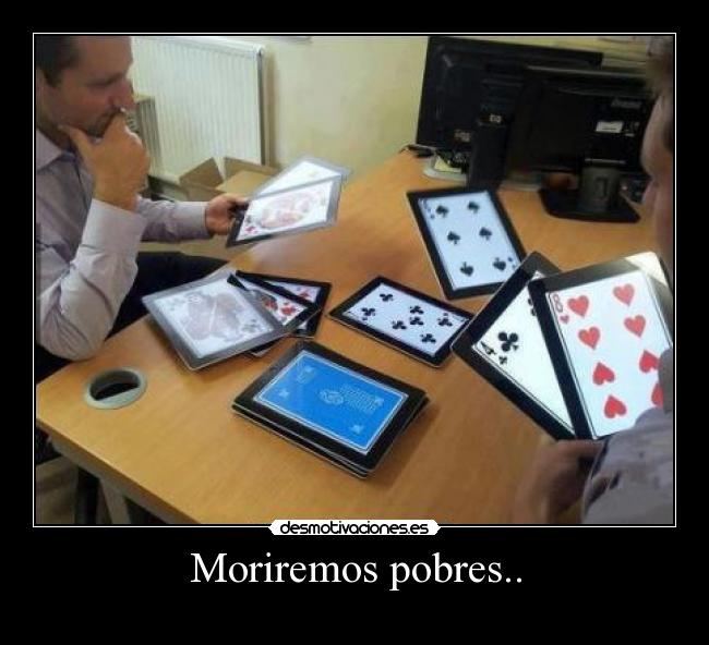 Moriremos pobres.. -