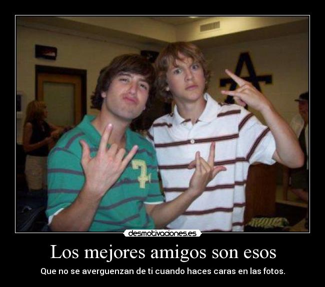 Los mejores amigos son esos -