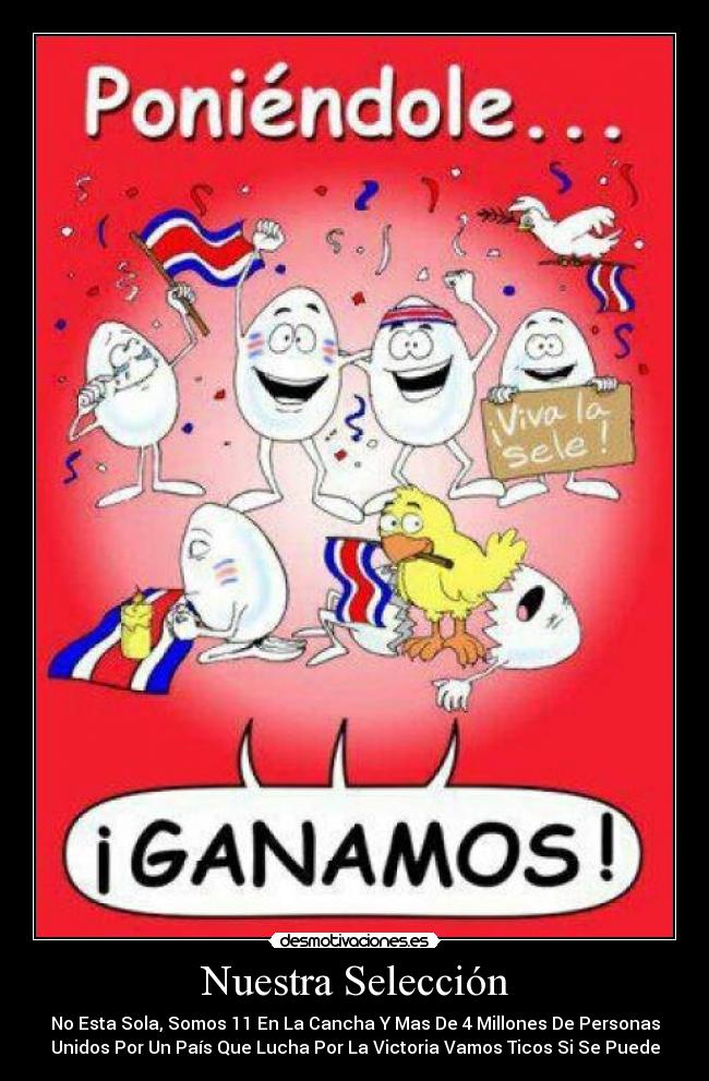 Nuestra Selección - No Esta Sola, Somos 11 En La Cancha Y Mas De 4 Millones De Personas
Unidos Por Un País Que Lucha Por La Victoria Vamos Ticos Si Se Puede