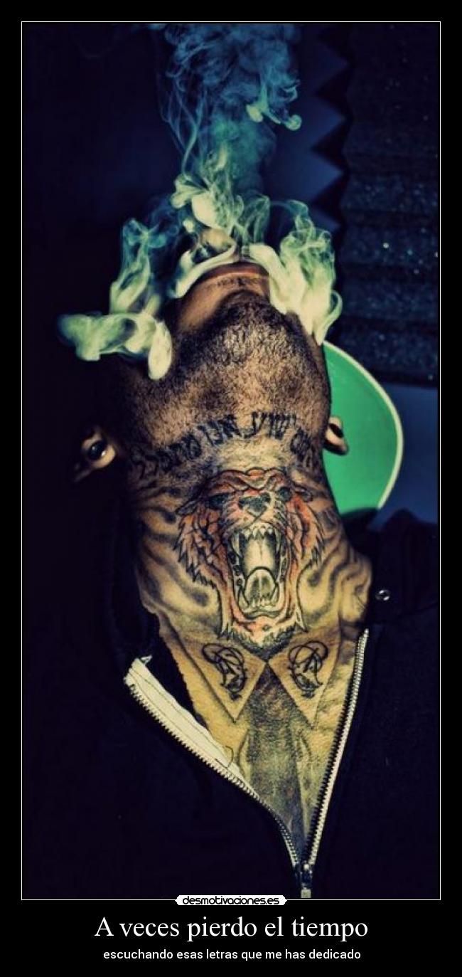 A veces pierdo el tiempo - escuchando esas letras que me has dedicado