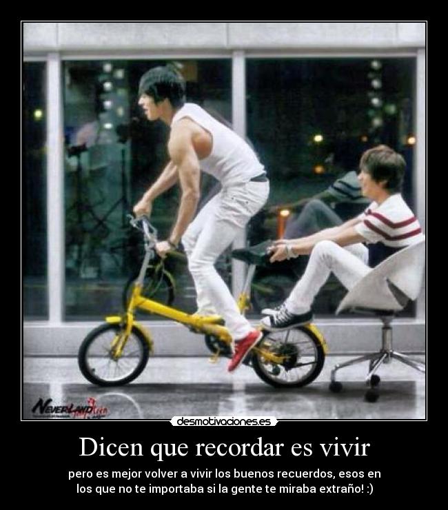 Dicen que recordar es vivir -