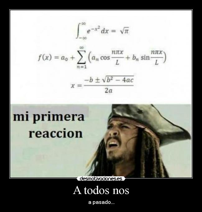 A todos nos - a pasado...