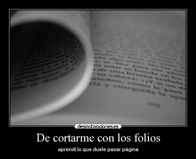 De cortarme con los folios -