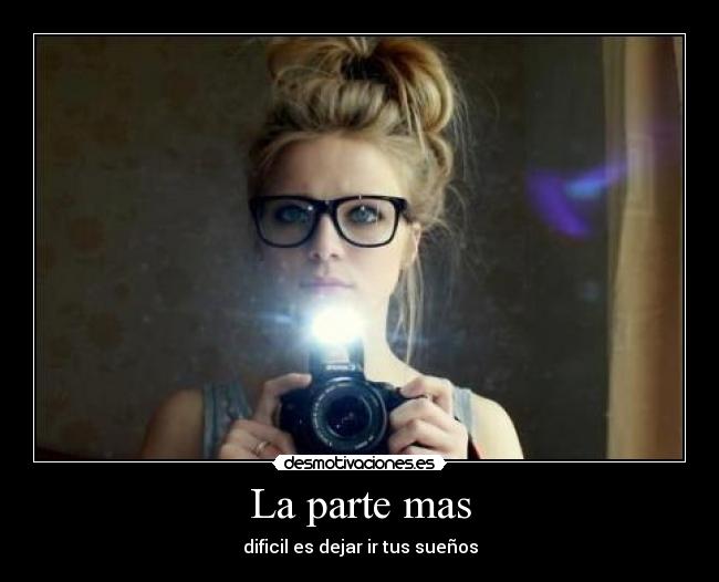 La parte mas - dificil es dejar ir tus sueños