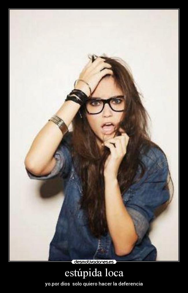 estúpida loca - 