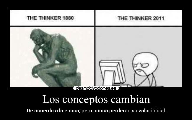 Los conceptos cambian - De acuerdo a la época, pero nunca perderán su valor inicial.