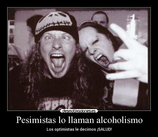 Pesimistas lo llaman alcoholismo -