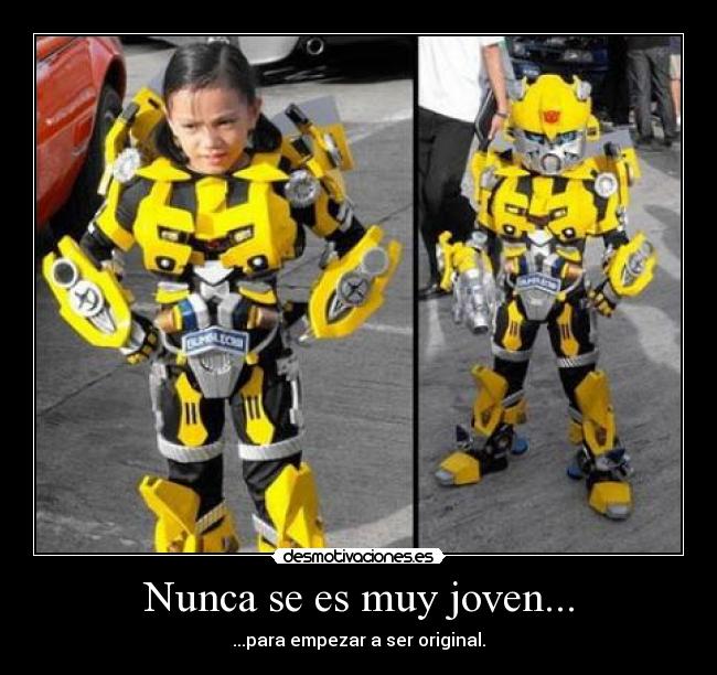 Nunca se es muy joven... - ...para empezar a ser original.