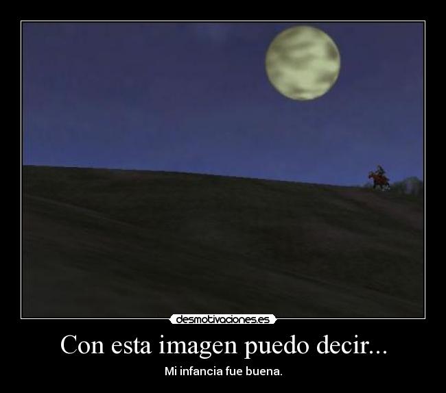 Con esta imagen puedo decir... - Mi infancia fue buena.