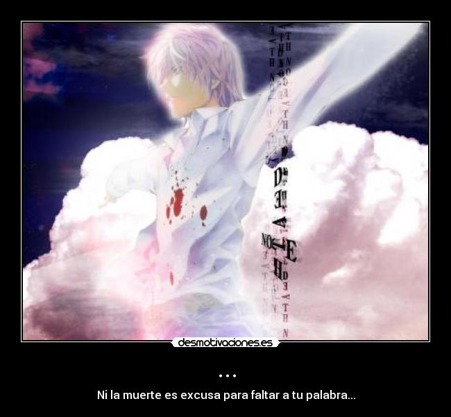... - Ni la muerte es excusa para faltar a tu palabra...