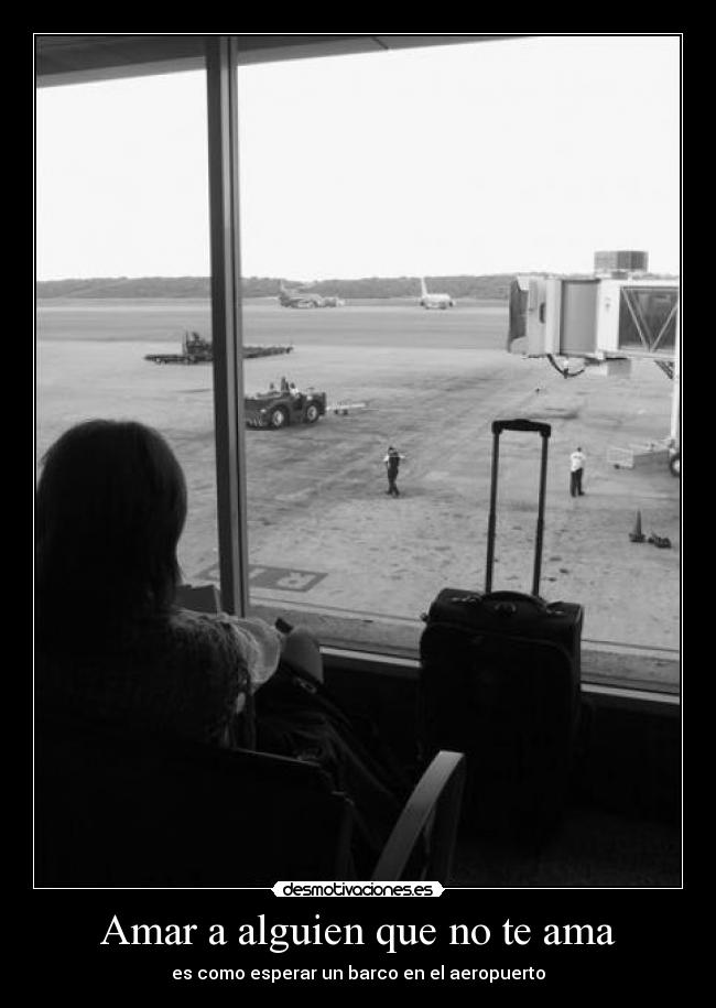 Amar a alguien que no te ama - es como esperar un barco en el aeropuerto