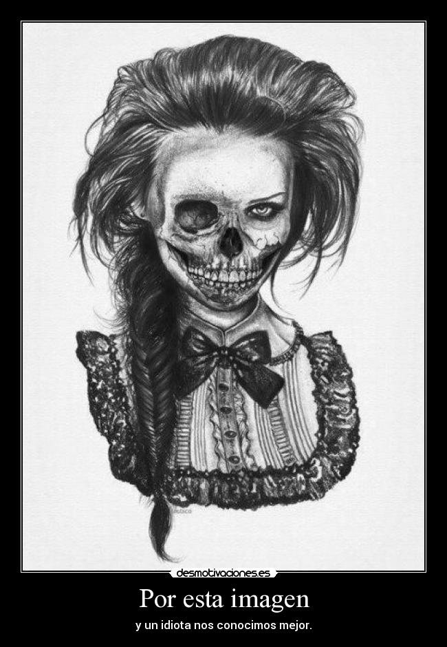 Por esta imagen - y un idiota nos conocimos mejor.