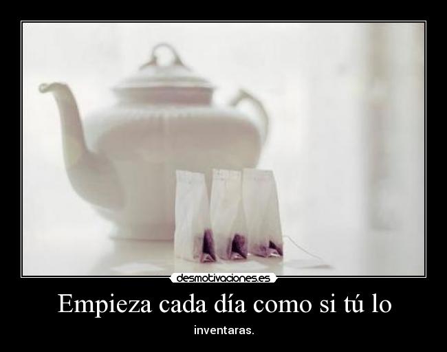 Empieza cada día como si tú lo - 