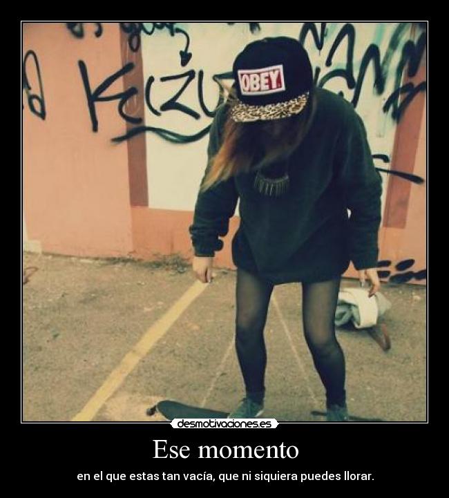 Ese momento - en el que estas tan vacía, que ni siquiera puedes llorar.