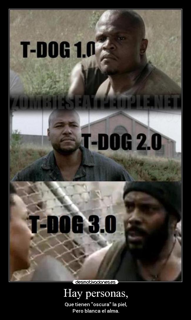 Hay personas, - Que tienen oscura la piel,
Pero blanca el alma.