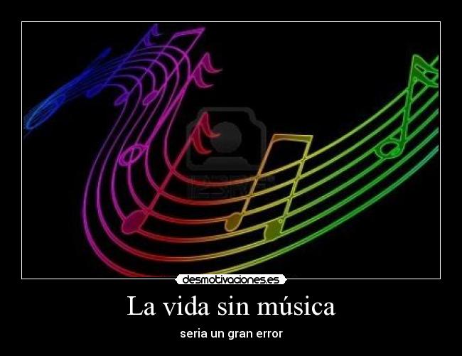 La vida sin música - seria un gran error