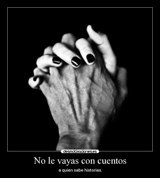 No le vayas con cuentos - a quien sabe historias.