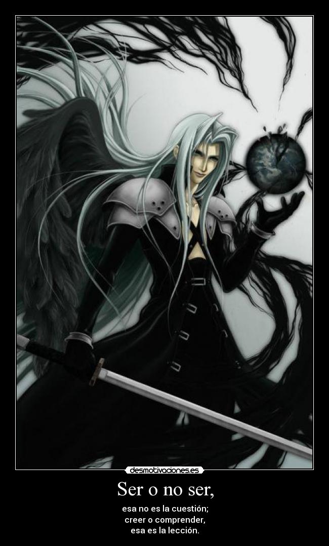 Ser o no ser, - esa no es la cuestión;
creer o comprender,
esa es la lección.