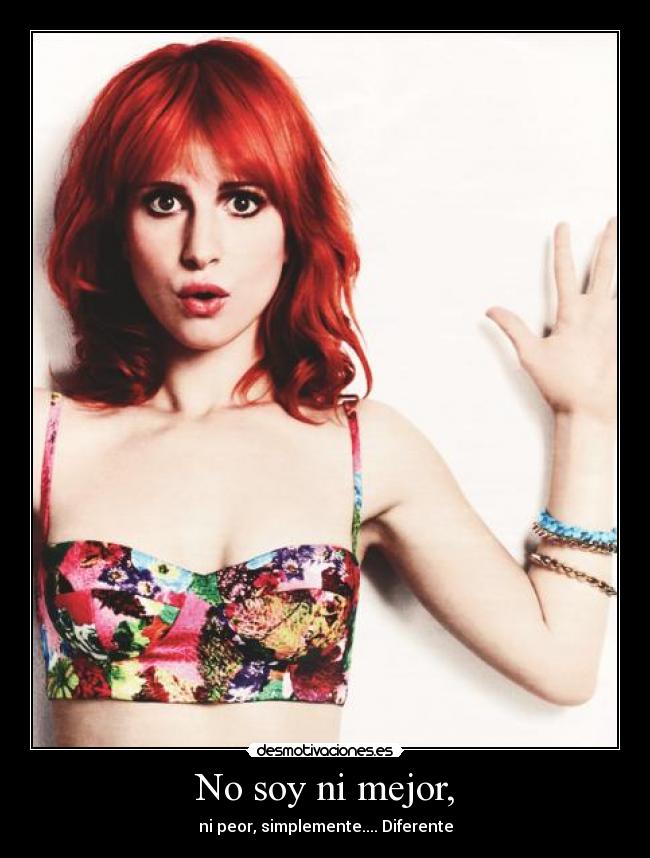 No soy ni mejor, - ni peor, simplemente.... Diferente