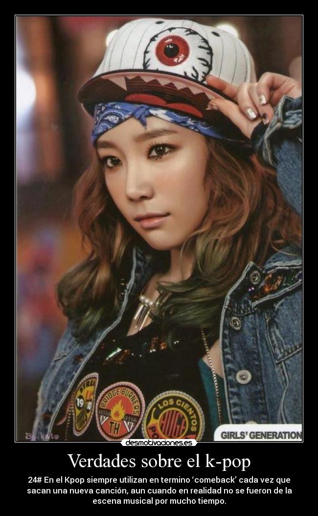 Verdades sobre el k-pop - 24# En el Kpop siempre utilizan en termino ‘comeback’ cada vez que
sacan una nueva canción, aun cuando en realidad no se fueron de la
escena musical por mucho tiempo.