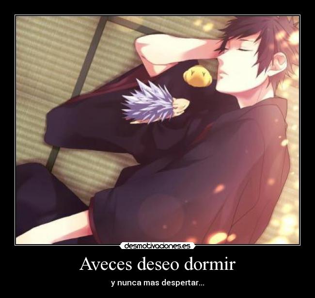 Aveces deseo dormir - y nunca mas despertar...