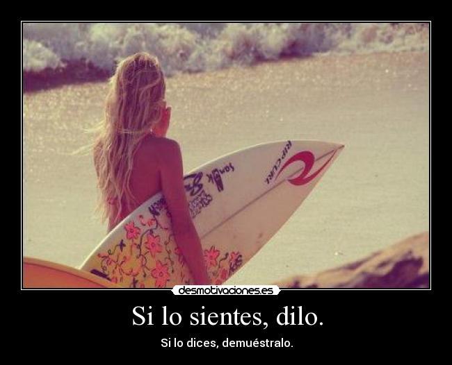 Si lo sientes, dilo. - 