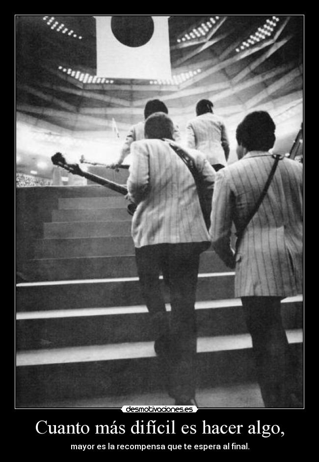 Cuanto más difícil es hacer algo, - mayor es la recompensa que te espera al final.
