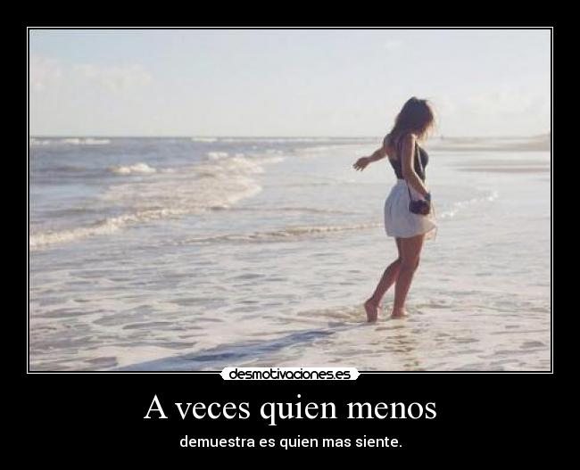 A veces quien menos -