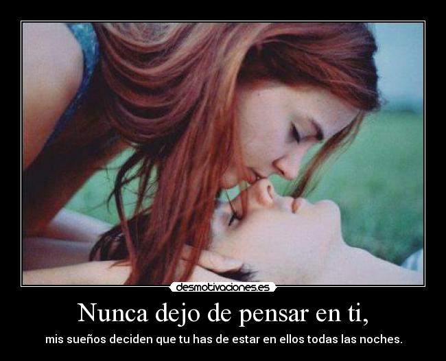 Nunca dejo de pensar en ti, -
