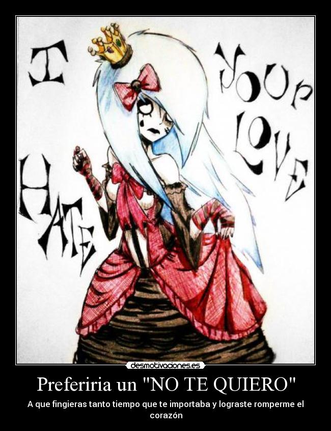 Preferiria un NO TE QUIERO - A que fingieras tanto tiempo que te importaba y lograste romperme el corazón