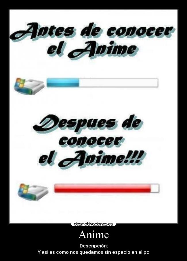 Anime - Descripción:
Y asi es como nos quedamos sin espacio en el pc