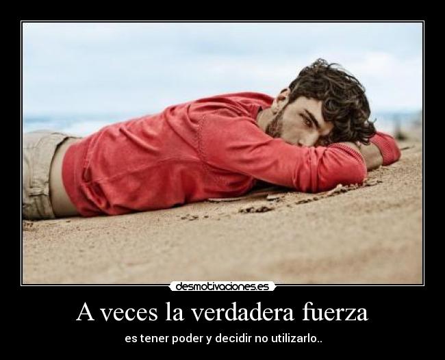 A veces la verdadera fuerza -