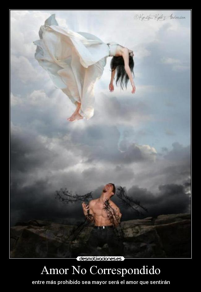 Amor No Correspondido - entre más prohibido sea mayor será el amor que sentirán