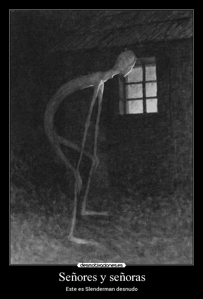 Señores y señoras - Este es Slenderman desnudo